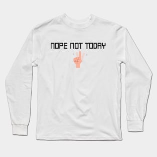 Nope Not Today Funny Quote With Hands Graphic illustration Long Sleeve T-Shirt